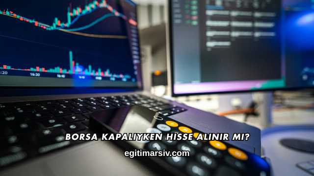 Borsa Kapalıyken Hisse Alınır mı?