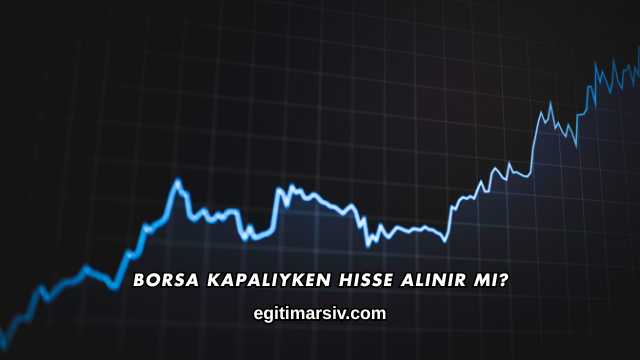 Borsa Kapalıyken Hisse Alınır mı?