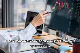 Borsa Kapandıktan Sonra Hisse Alınır mı?