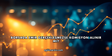 Borsada Emir Gerçekleşmezse Komisyon Alınır mı?