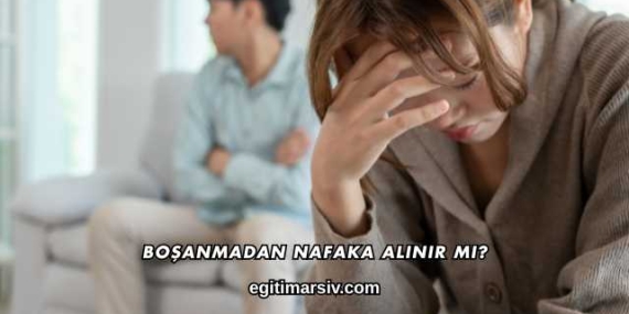 Boşanmadan Nafaka Alınır mı?