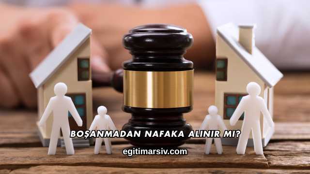 Boşanmadan Nafaka Alınır mı?