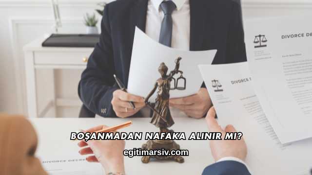 Boşanmadan Nafaka Alınır mı?