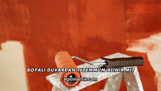 Boyalı Duvardan Teyemmüm Alınır mı?