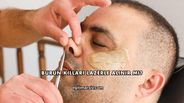Burun Kılları Lazerle Alınır mı?