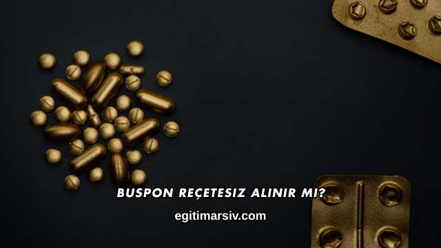 Buspon Reçetesiz Alınır mı?