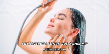Buz Lazerden Sonra Duş Alınır mı?