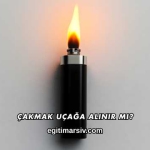 Çakmak Uçağa Alınır mı?