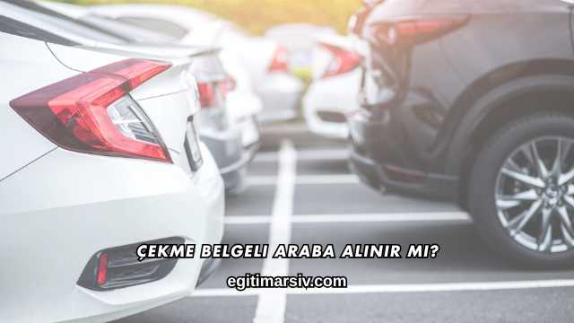 Çekme Belgeli Araba Alınır mı?