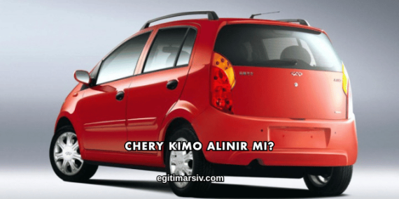 Chery Kimo Alınır mı?
