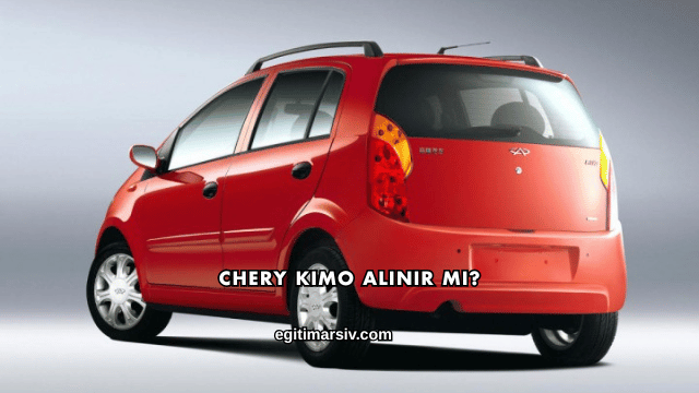 Chery Kimo Alınır mı?