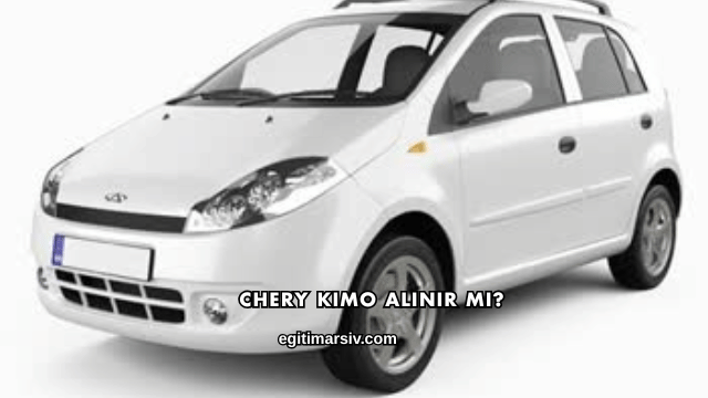 Chery Kimo Alınır mı?