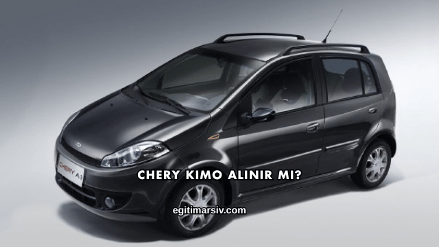 Chery Kimo Alınır mı?