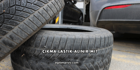 Çıkma Lastik Alınır mı?