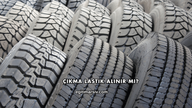 Çıkma Lastik Alınır mı?