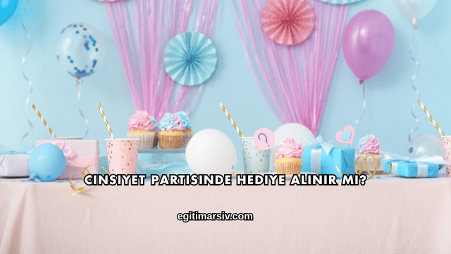 Cinsiyet Partisinde Hediye Alınır mı?