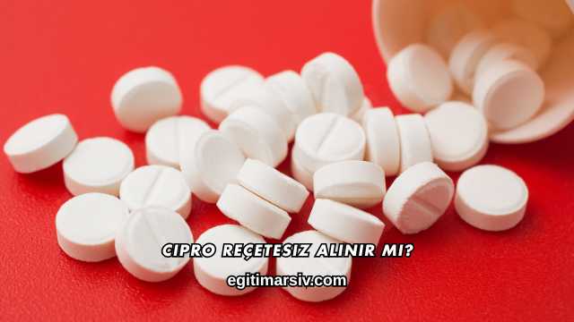 Cipro Reçetesiz Alınır mı?