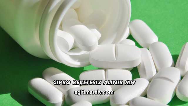 Cipro Reçetesiz Alınır mı?