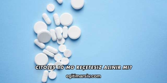 Citoles 10 Mg Reçetesiz Alınır mı?