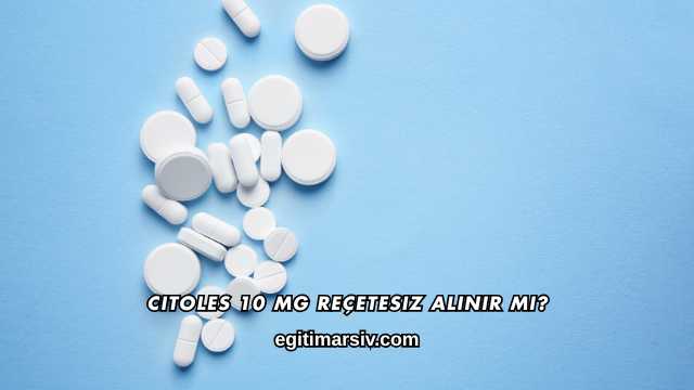 Citoles 10 Mg Reçetesiz Alınır mı?