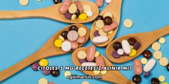 Citoles 5 mg Reçetesiz Alınır mı?