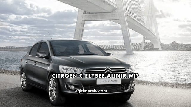 Citroen C Elysee Alınır mı?