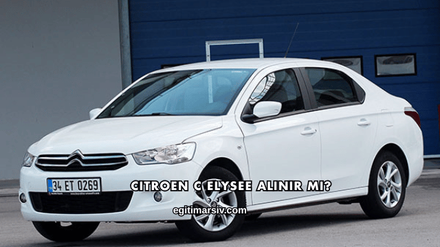 Citroen C Elysee Alınır mı?