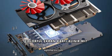 Colorful Ekran Kartı Alınır mı?