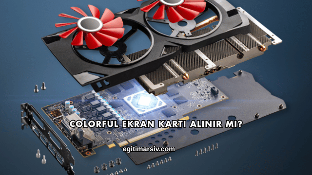 Colorful Ekran Kartı Alınır mı?
