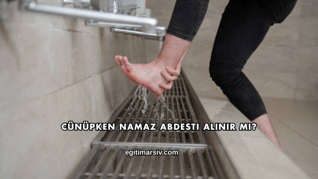 Cünüpken Namaz Abdesti Alınır mı?