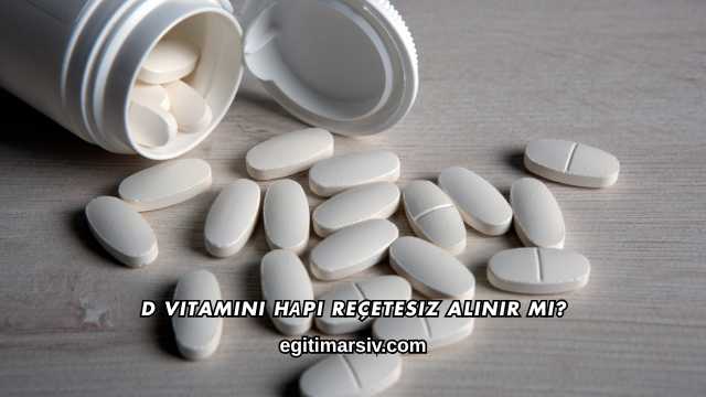 D Vitamini Hаpı Reçetesiz Alınır mı?