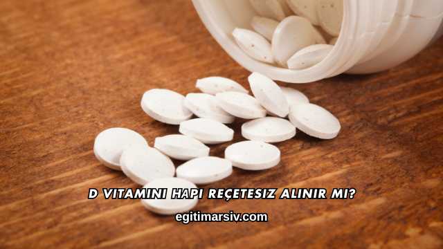 D Vitamini Hаpı Reçetesiz Alınır mı?