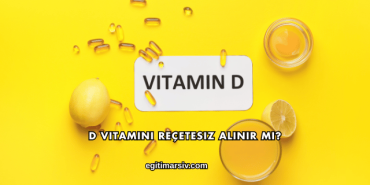 D Vitamini Reçetesiz Alınır mı?