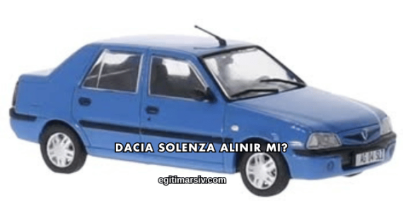 Dacia Solenza Alınır mı?