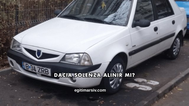 Dacia Solenza Alınır mı?