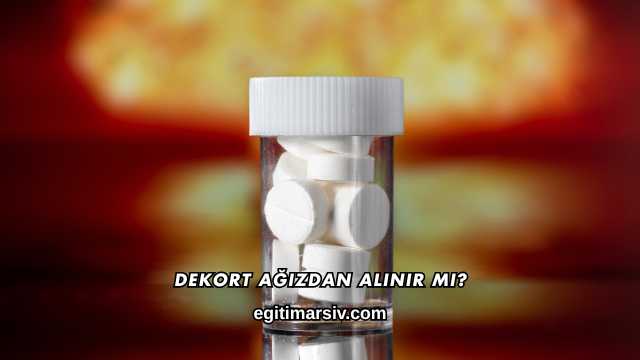 Dekort Ağızdan Alınır mı?