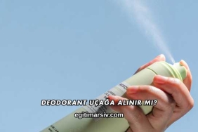 Deodorant Uçağa Alınır mı?