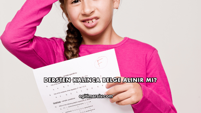 Dersten Kalınca Belge Alınır mı?