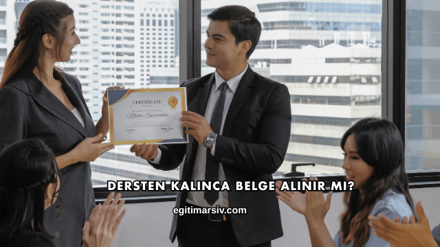 Dersten Kalınca Belge Alınır mı?