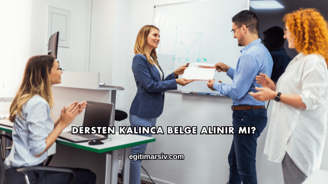 Dersten Kalınca Belge Alınır mı?