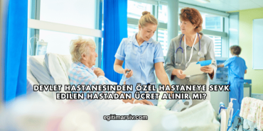 Devlet Hastanesinden Özel Hastaneye Sevk Edilen Hastadan Ücret Alınır mı?