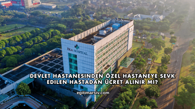 Devlet Hastanesinden Özel Hastaneye Sevk Edilen Hastadan Ücret Alınır mı?