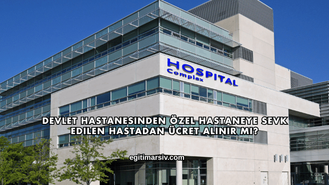 Devlet Hastanesinden Özel Hastaneye Sevk Edilen Hastadan Ücret Alınır mı?