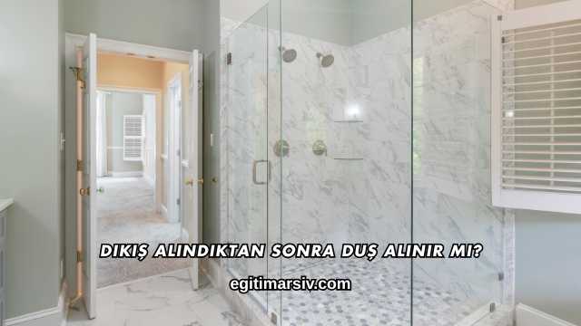 Dikiş Alındıktan Sonra Duş Alınır mı?