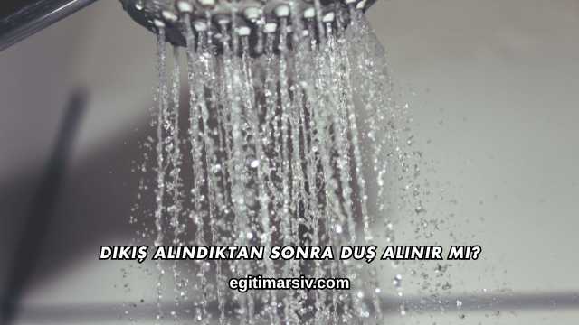 Dikiş Alındıktan Sonra Duş Alınır mı?