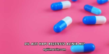 Dil Altı Hapı Reçetesiz Alınır mı?