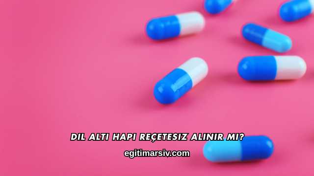 Dil Altı Hapı Reçetesiz Alınır mı?