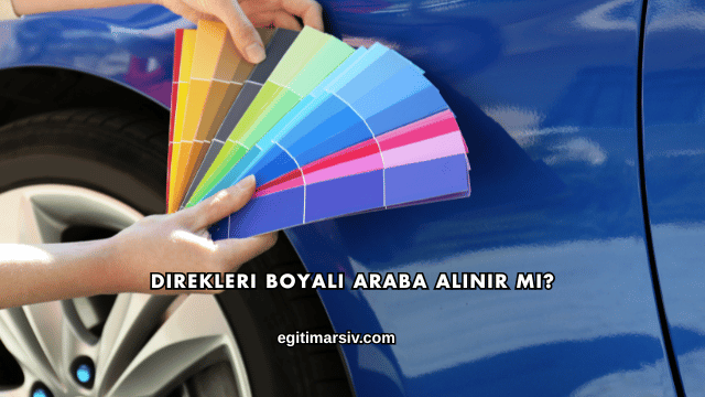 Direkleri Boyalı Araba Alınır mı?