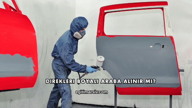 Direkleri Boyalı Araba Alınır mı?
