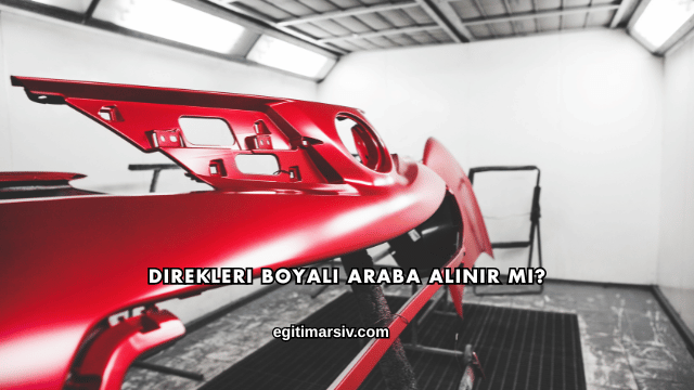 Direkleri Boyalı Araba Alınır mı?